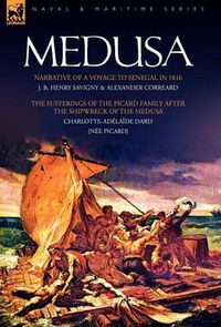 Cover image for Medusa: Narrative of a Voyage to Senegal in 1816 & the Sufferings of the Picard Family After the Shipwreck of the Medusa