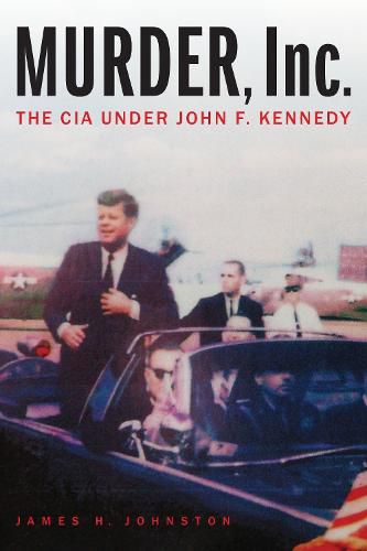 Cover image for Murder, Inc.: The CIA Under John F. Kennedy