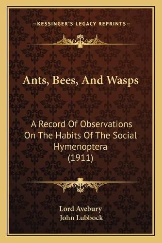 Cover image for Ants, Bees, and Wasps: A Record of Observations on the Habits of the Social Hymenoptera (1911)