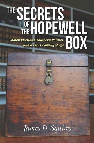 Cover image for The Secrets of the Hopewell Box: Stolen Elections, Southern Politics, and a City's Coming of Age