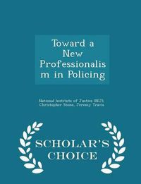 Cover image for Toward a New Professionalism in Policing - Scholar's Choice Edition