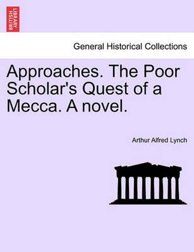 Cover image for Approaches. the Poor Scholar's Quest of a Mecca. a Novel. Vol. I.