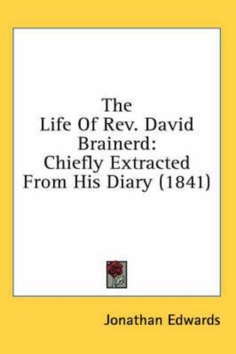 Cover image for The Life of REV. David Brainerd: Chiefly Extracted from His Diary (1841)