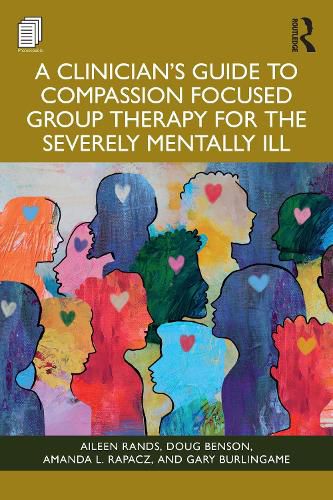 Cover image for A Clinician's Guide to Compassion Focused Group Therapy for the Severely Mentally Ill