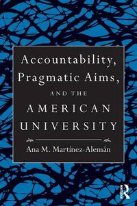 Cover image for Accountability, Pragmatic Aims, and the American University