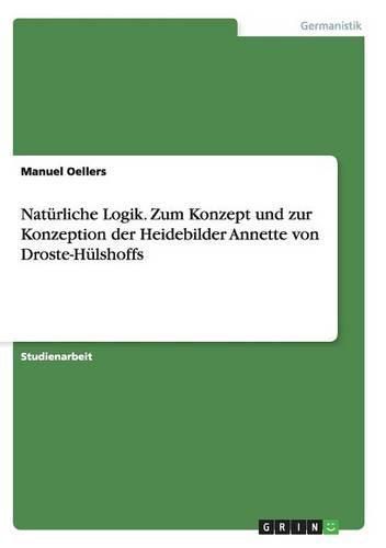 Cover image for Naturliche Logik. Zum Konzept und zur Konzeption der Heidebilder Annette von Droste-Hulshoffs