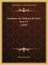 Cover image for Cartulaire de L'Abbaye de Saint-Pere V1 (1840)