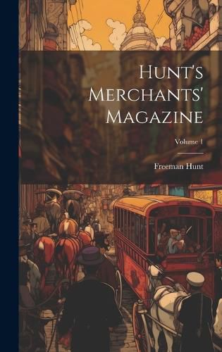 Cover image for Hunt's Merchants' Magazine; Volume 1