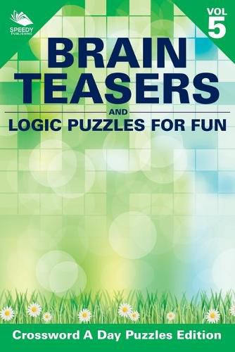 Cover image for Brain Teasers and Logic Puzzles for Fun Vol 5: Crossword A Day Puzzles Edition