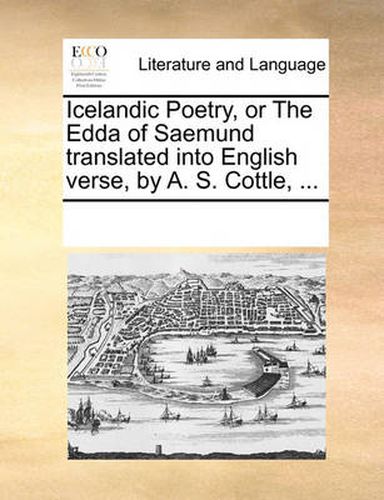 Cover image for Icelandic Poetry, or the Edda of Saemund Translated Into English Verse, by A. S. Cottle, ...