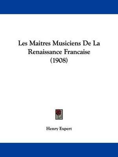 Cover image for Les Maitres Musiciens de La Renaissance Francaise (1908)