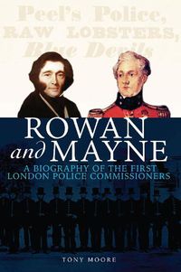 Cover image for Rowan and Mayne: A Biography of the First London Police Commissioners