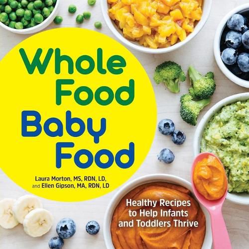 Cover image for Whole Food Baby Food: Healthy Recipes to Help Infants and Toddlers Thrive