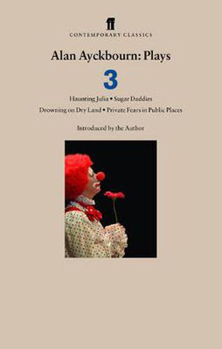 Cover image for Alan Ayckbourn Plays 3: Haunting Julia; Sugar Daddies; Drowning on Dry Land; Private Fears in Public Places