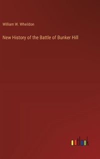 Cover image for New History of the Battle of Bunker Hill