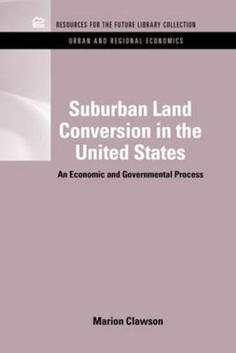 Cover image for Suburban Land Conversion in the United States: An Economic and Governmental Process