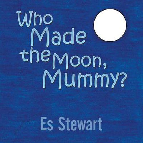 Cover image for Who Made the Moon, Mummy?