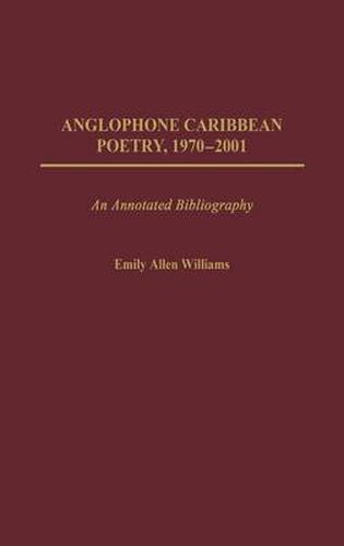 Anglophone Caribbean Poetry, 1970-2001: An Annotated Bibliography