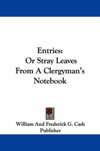 Cover image for Entries: Or Stray Leaves from a Clergyman's Notebook