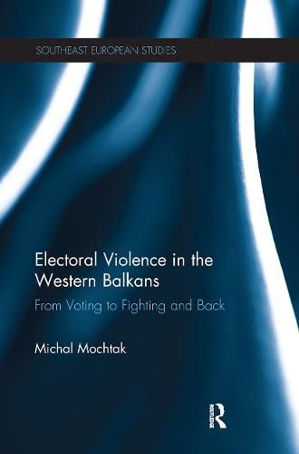 Cover image for Electoral Violence in the Western Balkans: From Voting to Fighting and Back