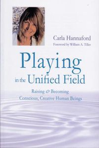 Cover image for Playing in the Unified Field: Raising and Becoming Conscious, Creative Human Beings