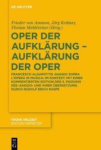 Cover image for Oper Der Aufklarung - Aufklarung Der Oper: Francesco Algarottis 'Saggio Sopra l'Opera in Musica' Im Kontext. Mit Einer Kommentierten Edition Der 5. Fassung Des 'Saggio' Und Ihrer UEbersetzung Durch Rudolf Erich Raspe