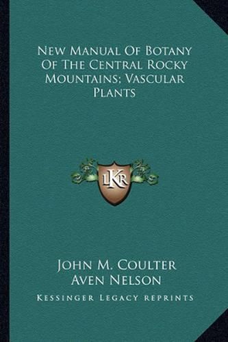 New Manual of Botany of the Central Rocky Mountains; Vascular Plants