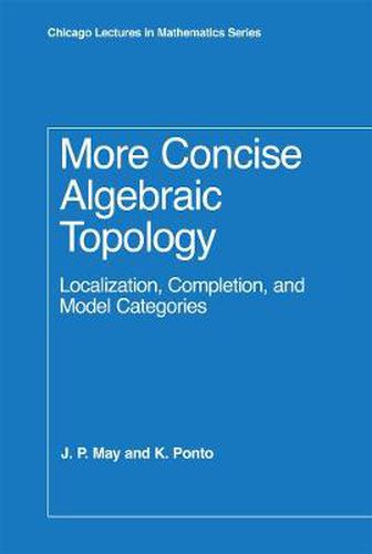 Cover image for More Concise Algebraic Topology: Localization, Completion, and Model Categories