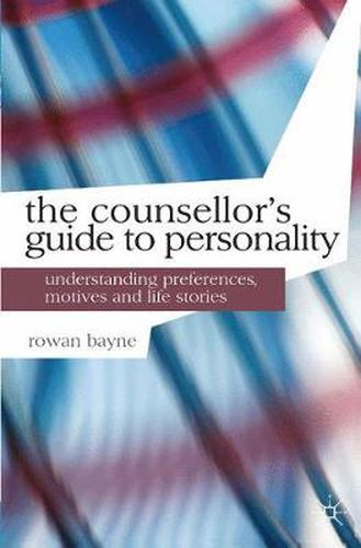 Cover image for The Counsellor's Guide to Personality: Understanding Preferences, Motives and Life Stories