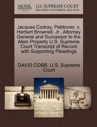 Cover image for Jacques Codray, Petitioner, V. Herbert Brownell, Jr., Attorney General and Successor to the Alien Property U.S. Supreme Court Transcript of Record with Supporting Pleadings