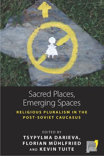 Cover image for Sacred Places, Emerging Spaces: Religious Pluralism in the Post-Soviet Caucasus