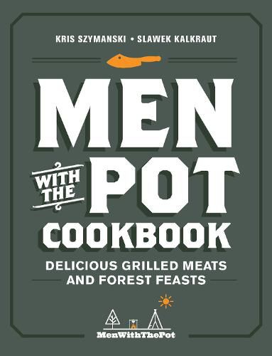 Cover image for Men with the Pot Cookbook: Delicious Grilled Meats and Forest Feasts