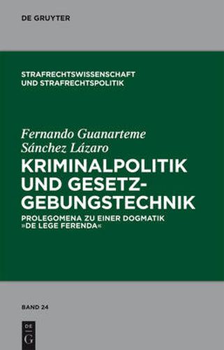 Cover image for Kriminalpolitik und Gesetzgebungstechnik: Prolegomena zu einer Dogmatik  de lege ferenda