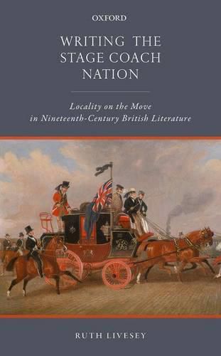 Cover image for Writing the Stage Coach Nation: Locality on the Move in Nineteenth-Century British Literature