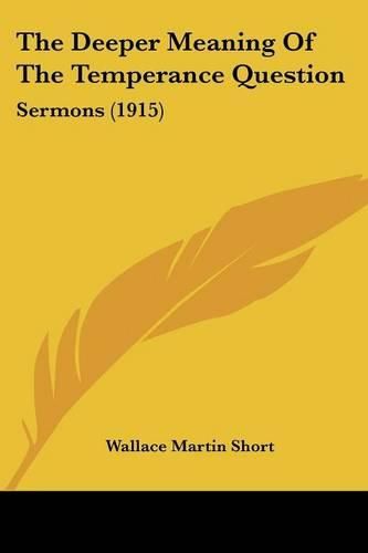 Cover image for The Deeper Meaning of the Temperance Question: Sermons (1915)