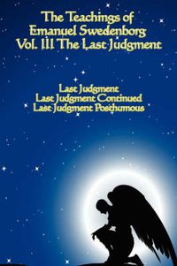 Cover image for The Teachings of Emanuel Swedenborg: Vol III Last Judgment