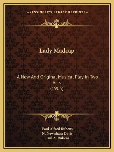 Cover image for Lady Madcap: A New and Original Musical Play in Two Acts (1905)