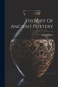 Cover image for History Of Ancient Pottery