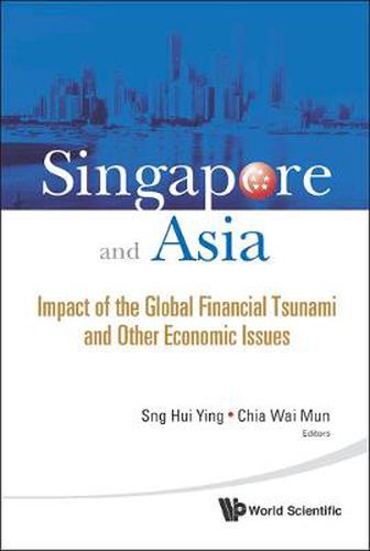 Cover image for Singapore And Asia: Impact Of The Global Financial Tsunami And Other Economic Issues