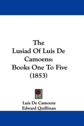 Cover image for The Lusiad Of Luis De Camoens: Books One To Five (1853)