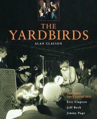 Cover image for The Yardbirds: The Band That Launched Eric Clapton, Jeff Beck and Jimmy Page