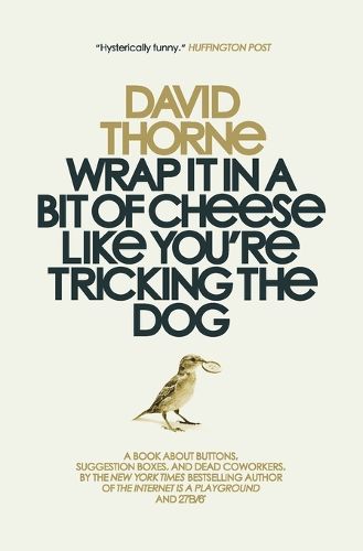 Cover image for Wrap It In A Bit of Cheese Like You're Tricking The Dog: The fifth collection of essays and emails by New York Times Best Selling author, David Thorne.