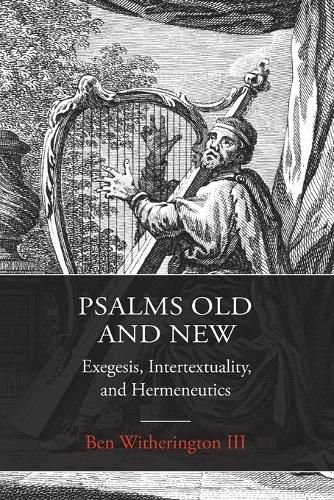 Psalms Old and New: Exegesis, Intertextuality, and Hermeneutics