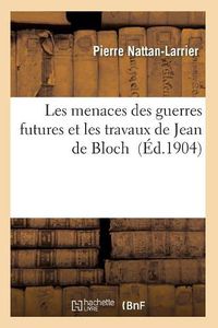 Cover image for Les Menaces Des Guerres Futures Et Les Travaux de Jean de Bloch