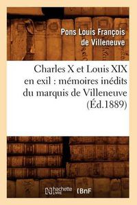 Cover image for Charles X Et Louis XIX En Exil: Memoires Inedits Du Marquis de Villeneuve (Ed.1889)