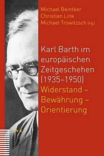 Cover image for Karl Barth Im Europaischen Zeitgeschehen (1935-1950): Widerstand - Bewahrung - Orientierung