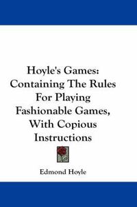 Cover image for Hoyle's Games: Containing the Rules for Playing Fashionable Games, with Copious Instructions