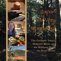 Cover image for Japan Is Very Wonderful: The Guide to Tokyo, Hakone, Kyoto and the Kumano Kodo