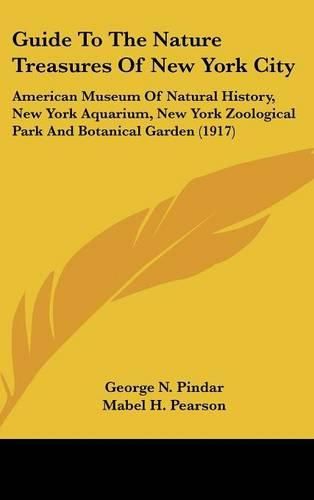 Guide to the Nature Treasures of New York City: American Museum of Natural History, New York Aquarium, New York Zoological Park and Botanical Garden (1917)