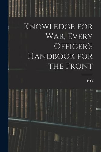 Cover image for Knowledge for war, Every Officer's Handbook for the Front